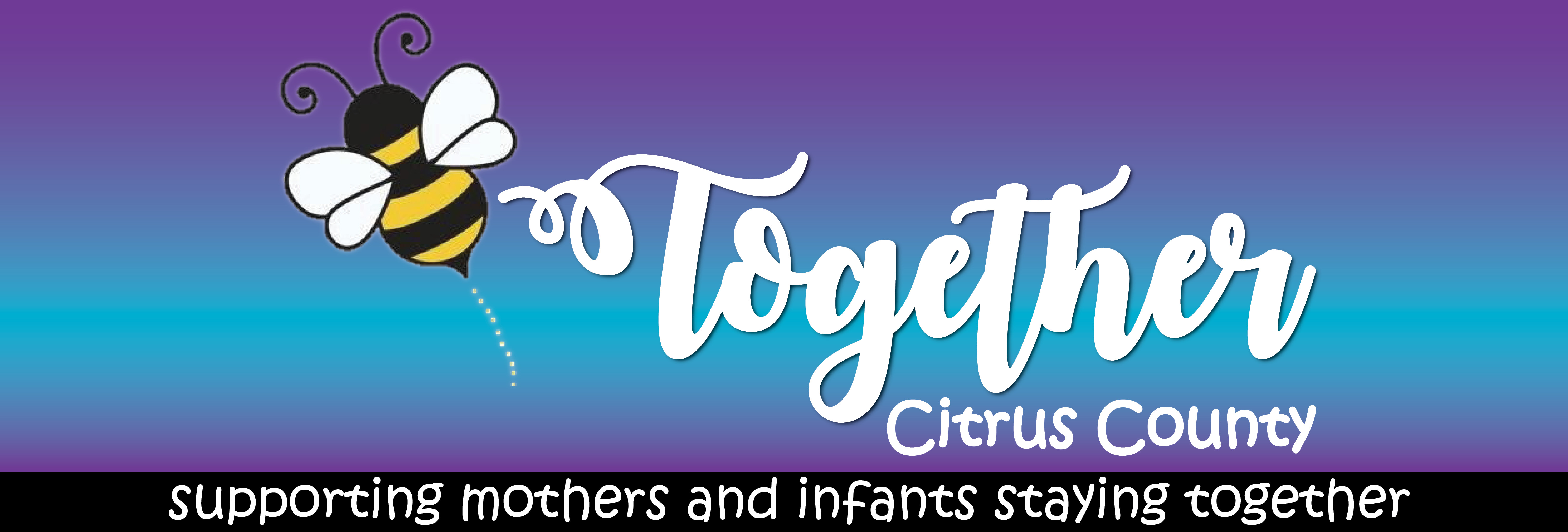Image shows a bee with the text: Together Citrus County supporting mothers and infants staying together